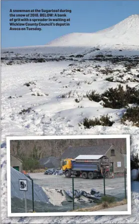  ??  ?? A snowman at the Sugarloaf during the snow of 2010. BELOW: A bank of grit with a spreader in waiting at Wicklow County Council’s depot in Avoca on Tuesday.