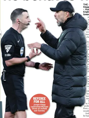  ?? ?? REFEREE FOR ALL
Jurgen Klopp confronted Michael Oliver at Anfield last Sunday