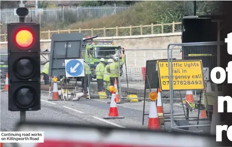  ??  ?? Continuing road works on Killingwor­th Road