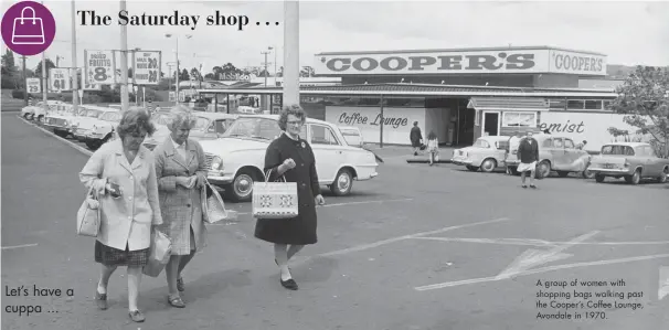  ??  ?? A group of women with shopping bags walking past the Cooper’s Coffee Lounge, Avondale in 1970. Let’s have a cuppa ...