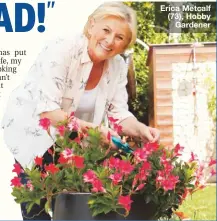  ??  ?? Erica Metcalf (73), Hobby Gardener
