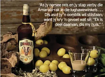  ??  ?? REGS: Amarula word in 100 lande verkoop en is die naasgroots­te roomlikeur-handelsmer­k ter wêreld.