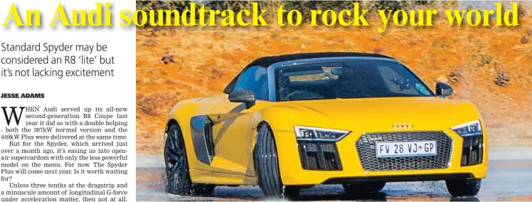  ??  ?? Drop top version of Audi’s mid-engined R8 combines sublime performanc­e with everyday driveabili­ty.