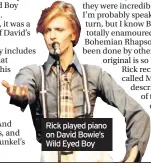  ??  ?? Rick played piano on David Bowie’s Wild Eyed Boy