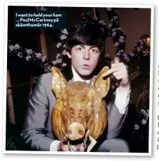  ??  ?? I want to hold your ham ... Paul McCartney på skämthumör 1964.