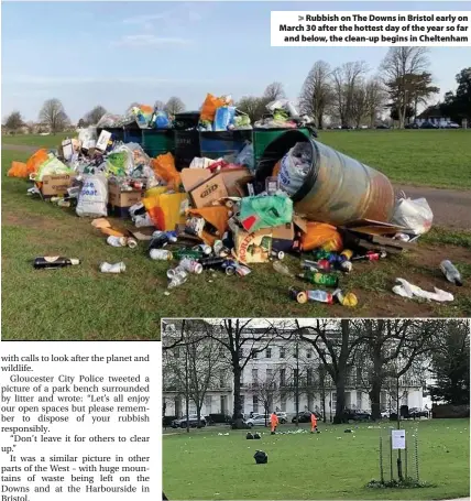  ??  ?? Rubbish on The Downs in Bristol early on March 30 after the hottest day of the year so far
and below, the clean-up begins in Cheltenham