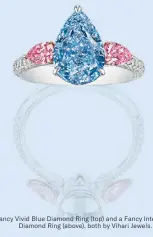  ?? ?? A Fancy Vivid Blue Diamond Ring (top) and a Fancy Intense Blue Diamond Ring (above), both by Vihari Jewels.