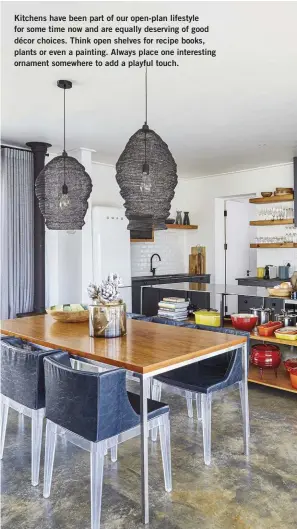  ?? ?? Kitchens have been part of our open-plan lifestyle for some time now and are equally deserving of good décor choices. Think open shelves for recipe books, plants or even a painting. Always place one interestin­g ornament somewhere to add a playful touch.