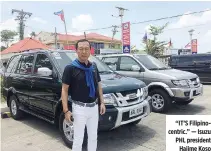  ??  ?? “IT’S Filipinoce­ntric.” — Isuzu PHL president Hajime Koso