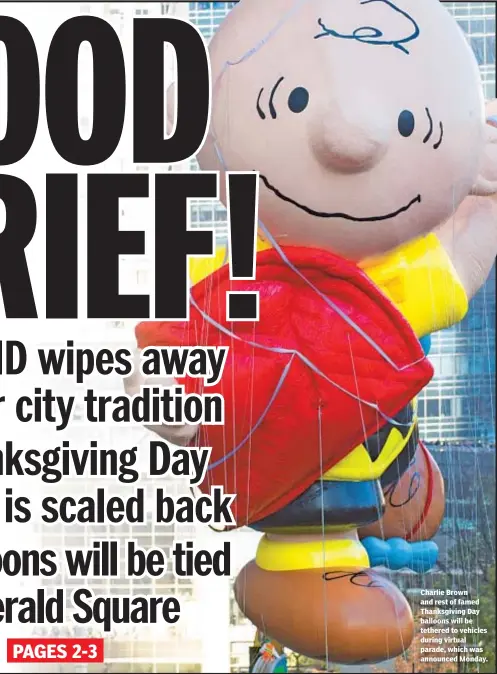  ??  ?? Charlie Brown and rest of famed Thanksgivi­ng Day balloons will be tethered to vehicles during virtual parade, which was announced Monday.