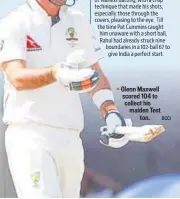  ?? BCCI ?? Glenn Maxwell scored 104 to collect his maiden Test ton.