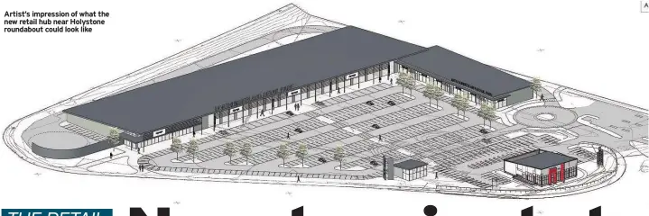  ??  ?? Artist’s impression of what the new retail hub near Holystone roundabout could look like