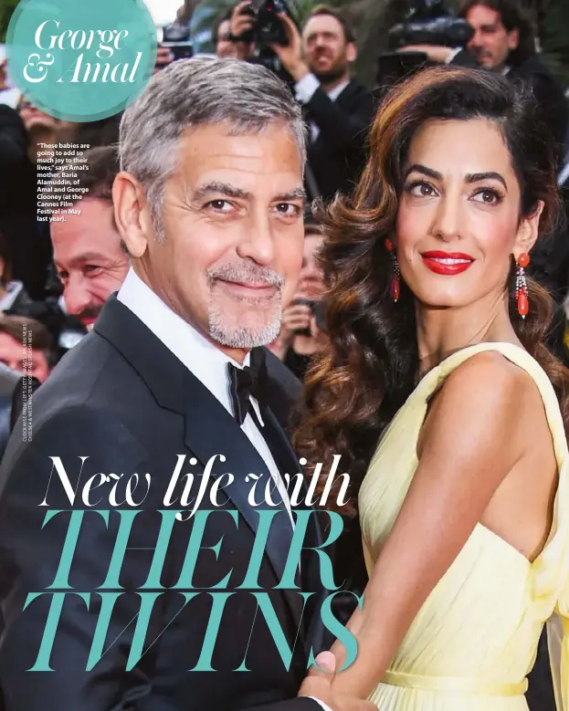  ??  ?? “These babies are going to add so much joy to their lives,” says Amal’s mother, Baria Alamuddin, of Amal and George Clooney (at the Cannes Film Festival in May last year).