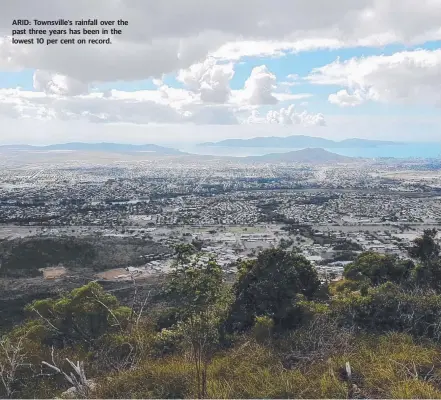  ?? ARID: Townsville’s rainfall over the past three years has been in the lowest 10 per cent on record. ??