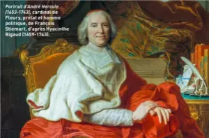  ??  ?? Portrait d'André Hercule (1653-1743), cardinal de Fleury, prélat et homme politique, de François Stiemart, d'après Hyacinthe Rigaud (1659-1743).