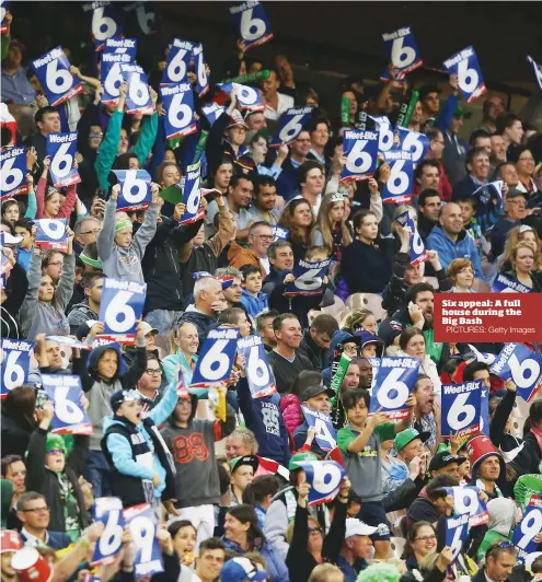  ?? PICTURES: Getty Images ?? Six appeal: A full house during the Big Bash