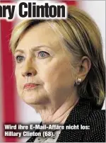  ??  ?? Wird ihre E-Mail-Affäre nicht los: Hillary Clinton (68).