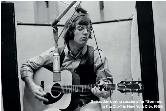  ??  ?? Sebastian during sessions for “Summer
in the City,” in New York City, 1966