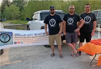  ??  ?? (l-r) Evan Taylor, founder of Orillia Offroad Recovery; Ian McKague, founder of affiliate group Kawartha Lakes Offroad Recovery; and Derek Wilson, OOR member.