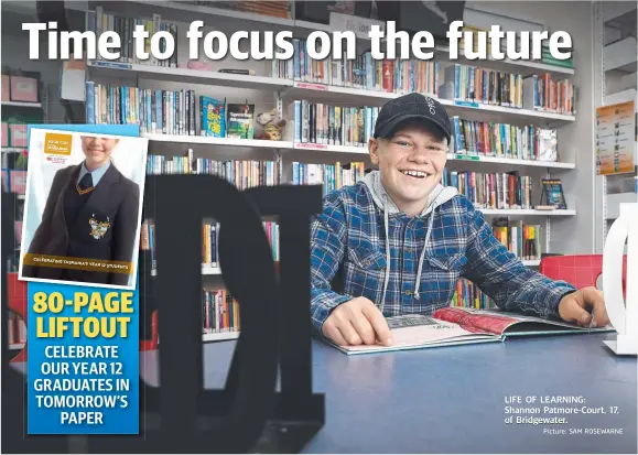  ?? Picture: SAM ROSEWARNE ?? LIFE OF LEARNING: Shannon Patmore-Court, 17, of Bridgewate­r.