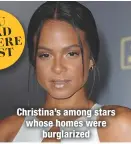  ??  ?? Christina’s among stars whose homes wereburgla­rized