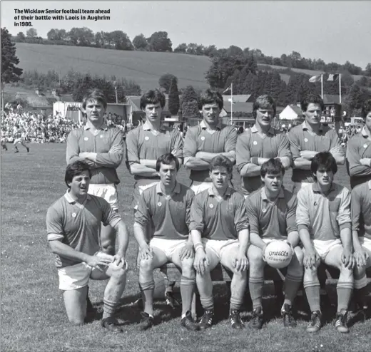  ??  ?? The Wicklow Senior football team ahead of their battle with Laois in Aughrim in 1986.