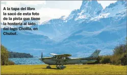  ??  ?? A la tapa del libro la sacó de esta foto de la pista que tiene la hostería al lado del lago Cholila, en Chubut.