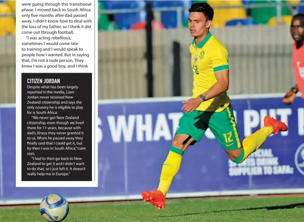 ??  ?? (Below) Jordan in action for South Africa’s Under-20 national side. Along with Keryn, he also became the first father and son to represent Bafana Bafana when he played in the 2017 Cosafa Castle Cup.
