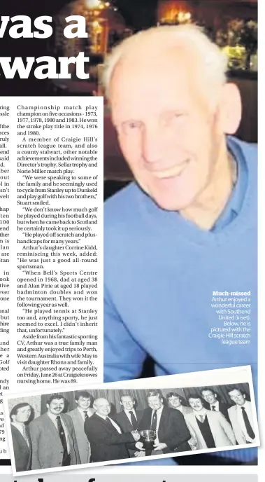  ??  ?? Much-missed Arthur enjoyed a wonderful career with Southend United (inset). Below, he is pictured with the Craigie Hill scratch league team