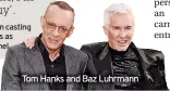  ?? ?? Tom Hanks and Baz Luhrmann