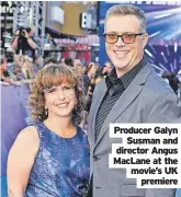  ?? ?? Producer Galyn Susman and director Angus Maclane at the movie’s UK premiere