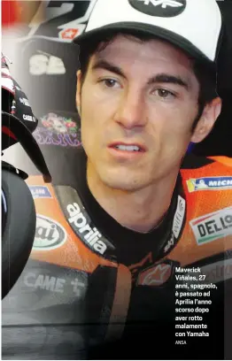  ?? ANSA ?? Maverick Viñales, 27 anni, spagnolo, è passato ad Aprilia l’anno scorso dopo aver rotto malamente con Yamaha