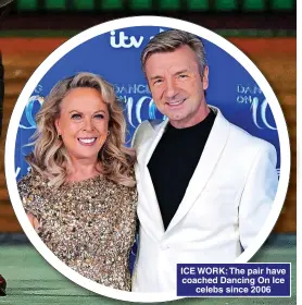  ?? ?? ICE WORK: The pair have coached Dancing On Ice celebs since 2006