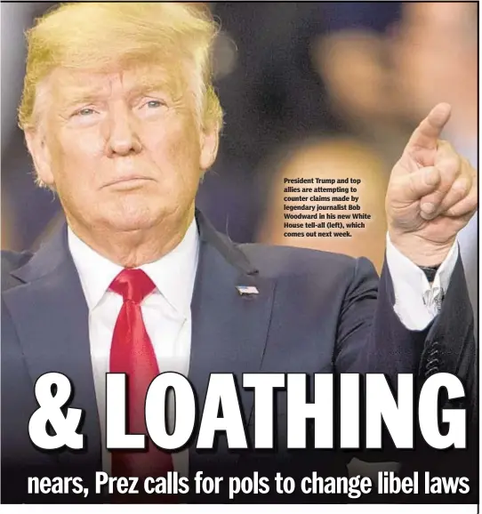  ??  ?? President Trump and top allies are attempting to counter claims made by legendary journalist Bob Woodward in his new White House tell-all (left), which comes out next week.