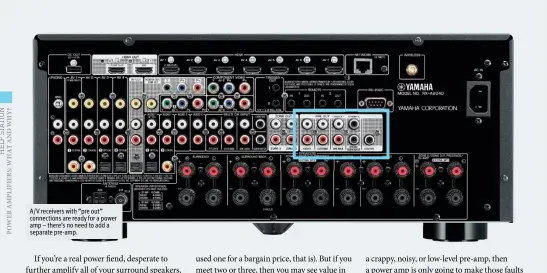  ??  ?? A/V receivers with “pre out” connection­s are ready for a power amp – there’s no need to add a separate pre-amp.