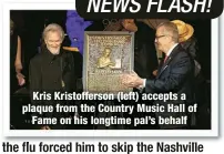  ?? ?? Kris Kristoffer­son (left) accepts a plaque from the Country Music Hall of
Fame on his longtime pal’s behalf