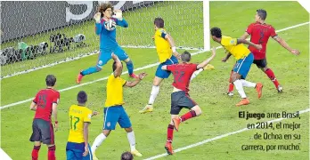 ?? ?? El juego ante Brasil, en 2014, el mejor de Ochoa en su carrera, por mucho.