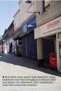  ??  ?? ●● Rochdale town centre was deserted when lockdown was first brought in in March 2020 and (inset) the difference after restrictio­ns were first eased last summer