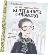  ?? (RANDOM HOUSE CHILDREN’S BOOKS VIA AP) ?? This book cover image released by Random House Children’s Books shows “My Little Golden Book About Ruth Bader Ginsburg,” intended for ages 2to 5and available Dec. 1.