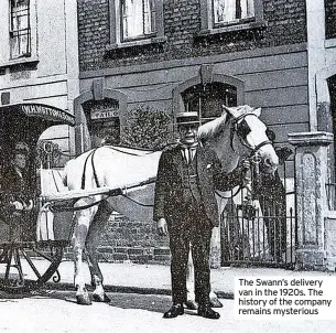  ?? ?? The Swann’s delivery van in the 1920s. The history of the company remains mysterious