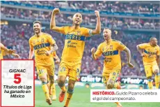  ?? ?? GIGNAC
Títulos de Liga ha ganado en México
HISTóRICO. Guido Pizarro celebra el gol del campeonato.