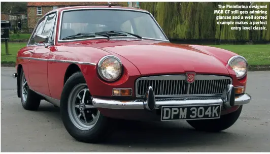  ??  ?? The Pininfarin­a designed MGB GT still gets admiring glances and a well sorted example makes a perfect entry level classic.