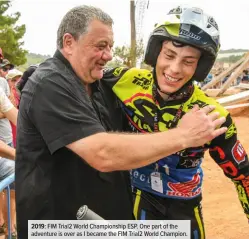  ??  ?? 2019: FIM Trial2 World Championsh­ip ESP. One part of the adventure is over as I became the FIM Trial2 World Champion.