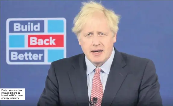  ??  ?? Boris Johnson has revealed plans to invest in UK’S clean energy industry