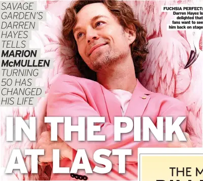  ?? ?? FUCHSIA PERFECT: Darren Hayes is
delighted that fans want to see him back on stage