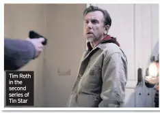  ??  ?? Tim Roth in the second series of Tin Star