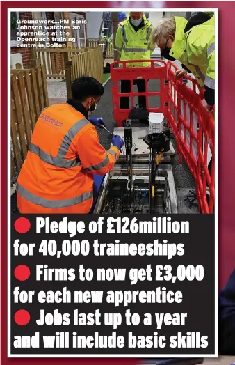  ??  ?? Groundwork...PM Boris Johnson watches an apprentice at the Openreach training centre in Bolton