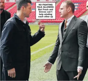  ??  ?? NO FIGHTING TALK ALLOWED: But Froch and Groves can’t help winding each other up