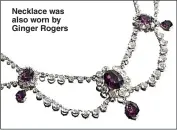  ??  ?? Necklace was also worn by Ginger Rogers