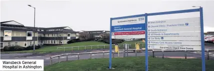  ??  ?? Wansbeck General Hospital in Ashington
